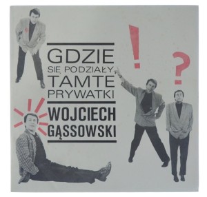 Wojciech Gąssowski - Gdzie Się Podziały Tamte Prywatki