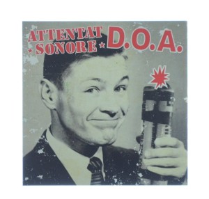 Attentat Sonore / D.O.A. - Attentat Sonore / D.O.A. 7" 2013 FRANCE